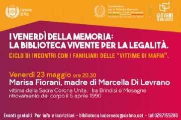 "I venerdì della memoria: la Biblioteca Vivente per la legalità". Marisa Fiorani, madre di Marcella Di Levrano, vittima della Sacra Corona Unita  Venerdì 23 maggio, ore 20.30