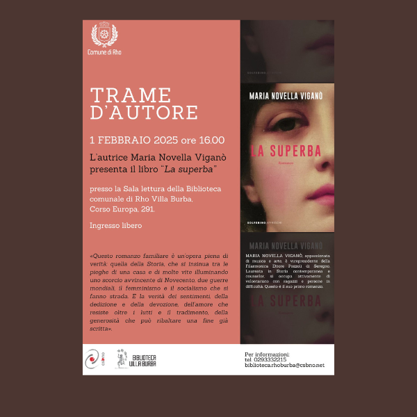 TRAME D'AUTORE: Maria Novella Viganò presenta il romanzo "La superba" (ed. Solferino, 2024)
  1° febbraio 2025 ore 16.00 presso Biblioteca adulti di Villa Burba (ingresso libero)
 
