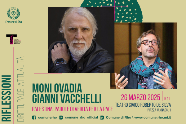 Riflessioni Diritti Pace Attualità Moni Ovadia e Gianni Vacchelli Palestina Parole di verità per la pace. 26 marzo 2025 ore 21 Teatro Civico Roberto de Silva