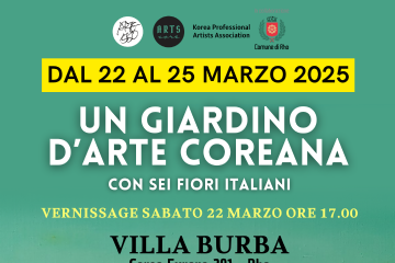 dal 22 al 25 marzo Un giardino  d'arte coreana con sei fiori italiani. Vernissage sabato 22 marzo ore 17.00 Villa Burba Corso Europa 291 - Rho Ingresso libero