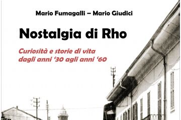 Locandina della presentazione del libro di Mario Fumagalli e Mario Giudici Nostalgia di Rho - Curiosità e storie di vita dagli anni ’30 agli anni ’60. Evento del 13 giugno alle 21.15 presso il Tourist Infopoint (ex CentRho).