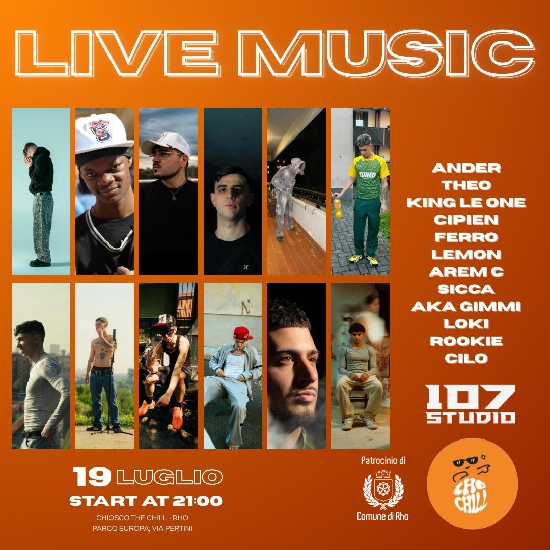 Locandina con le foto di vari artisti che si esibiranno live il 19 luglio 2025 dalle ore 21.00 presso il chiosco The Chill, Parco Europa, via Pertini, Rho.
Gli artisti che si esibiranno live sono: Ander, Theo, King Le One, Cipien, Ferro, Lemon, Arem C, Sicca, Aka Gimmi, Loki, Rookie, Cilo.