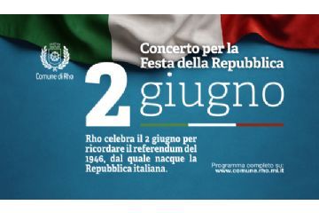 Concerto per la Festa della Repubblica 2 giugno Rho celebra il 2 giugno per ricordare il referendum del 1946, dal quale nacque la Repubblica italiana