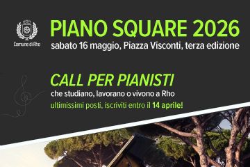 Piano Square 2026. sabato 16 maggio, piazza Visconti, terza edizione. Call per pianisti che studiano, lavorano o vivono a Rho. iscriviti entro il 14 aprile