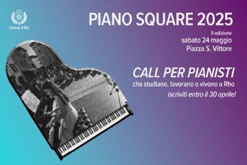 Piano Square 2025 II edizione Sabato 24 maggio Piazza San Vittore Call per pianisti che studiano, lavorano o vivono a Rho iscriviti entro il 30 aprile