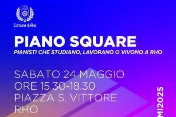 Piano Square Sabato 24 maggio ore 15.30 - 18.30 in piazza San Vittore - Rho