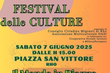 Locandina festival delle culture  Sabato 7  giugno 2025 dalle h 15 piazza San Vittore  Rho  Il mondo in Piazza