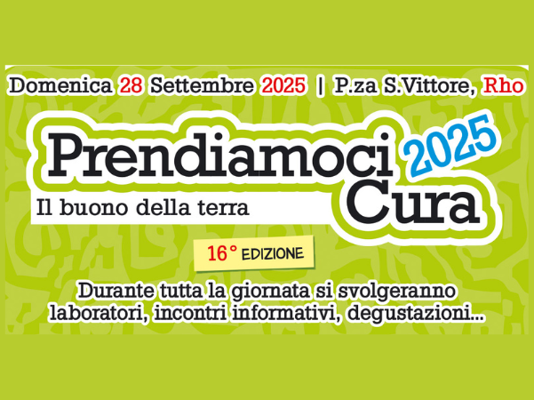 Domenica 28 settembre 2025 Piazza San Vittore Rho Prendiamoci cura 2025 il buono della terra 16^ edizione Durante tutta la giornata si svolgeranno laboratori, incontri informativi, deguastazioni...