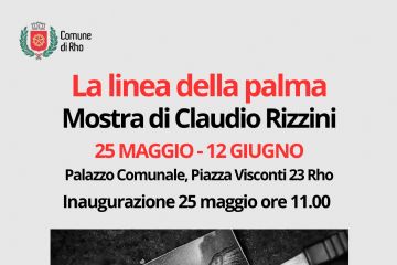 Locandina della mostra di Claudio Rizzini "La linea della palma" dal 25 maggio al 12 giugno presso l'atrio del palazzo del Municipio, piazza Visconti 23, Rho.
