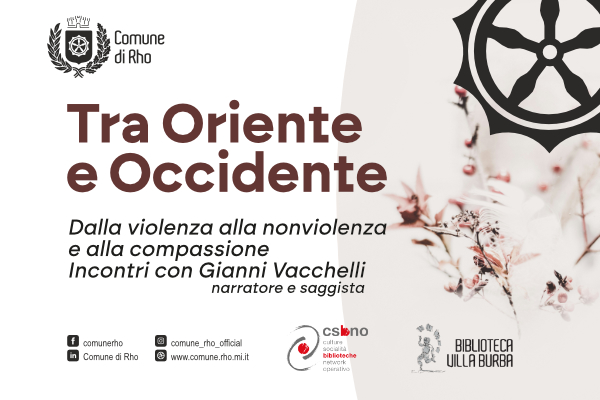 locandina logo del comune titolo  Tra Oriente e Occidente e sotto tiolo Dalla Violenza alla nonviolenza e alla compassione In contri con Gianni Vacchelli