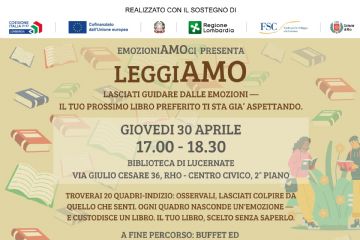 Evento gratuito del 30  aprile all'interno della biblioteca di Lucernate, presso il Centro Civico di via Giulio Cesare 36 a Rho. L'evento si chiama "Leggiamo - Lasciati guidare dalle emozioni".\n