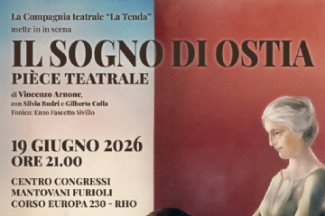 Locandina "Il Sogno di Ostia" pièce teatrale di Vincenzo Arnone, proposta dalla Compagnia “La Tenda”. L’appuntamento rhodense è presso l'Auditorium del Centro Congressi Mantovani Furioli - C.so Europa 230, all'interno del Collegio dei Padri Oblati Missionari di Rho. Ingresso a offerta libera.

