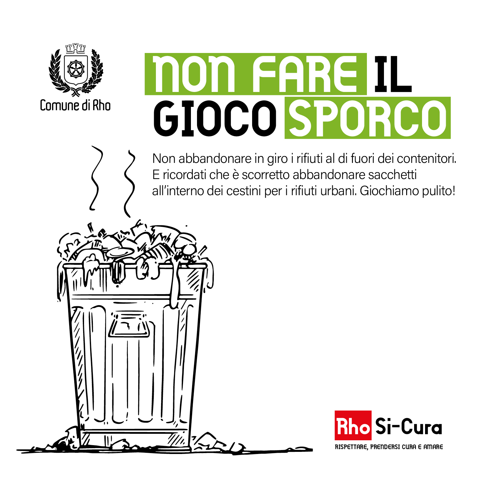 Campagna di educazione civica Rho Si-Cura.
Non fare il gioco sporco. Non abbandonare in giro i rifiuti al di fuori dei contenitori.