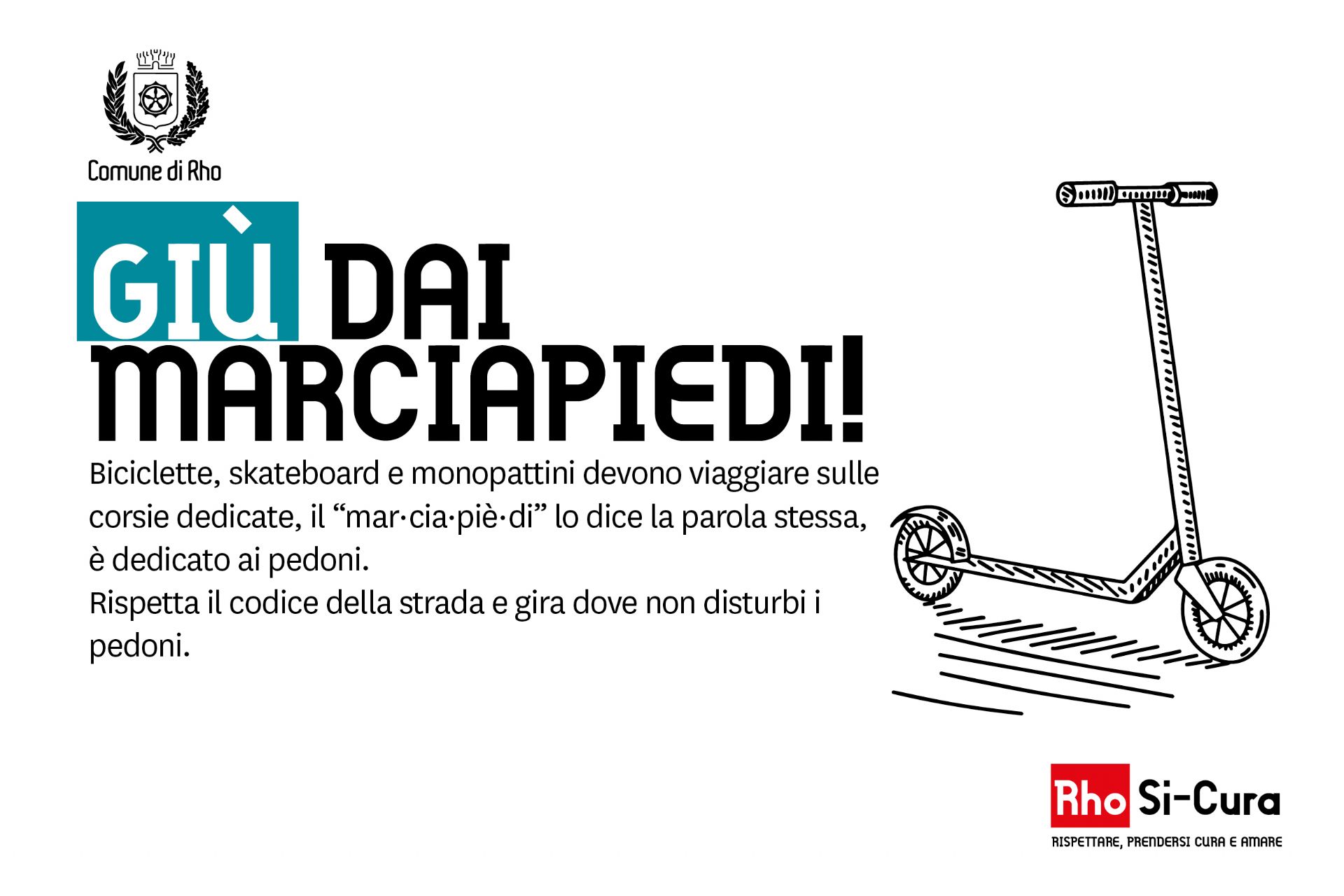 Campagna di educazione civica Rho Si-Cura.
Giù dai marciapiedi! Biciclette, skateboard e monopattini devono viaggiare sulle corsie dedicate.