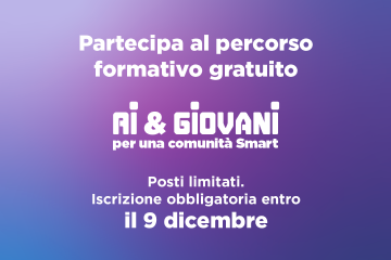 partecipa al percorso formativo gratuito Ai&giovani per una comunità smart Posti limitati Iscrizione obbligatoria entro il 9 dicembre